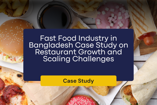 Fast Food Industry in Bangladesh Case Study on Restaurant Growth and Scaling Challenges